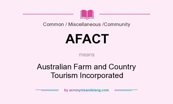 What does AFACT mean? It stands for Australian Farm and Country Tourism Incorporated