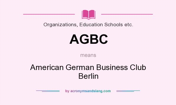 What does AGBC mean? It stands for American German Business Club Berlin