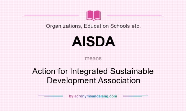 What does AISDA mean? It stands for Action for Integrated Sustainable Development Association