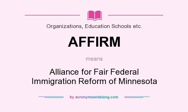 What does AFFIRM mean? It stands for Alliance for Fair Federal Immigration Reform of Minnesota