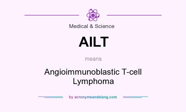What does AILT mean? It stands for Angioimmunoblastic T-cell Lymphoma