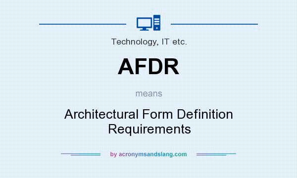 What does AFDR mean? It stands for Architectural Form Definition Requirements