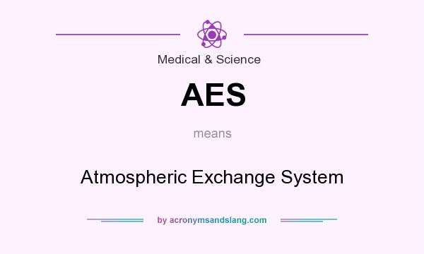 What does AES mean? It stands for Atmospheric Exchange System