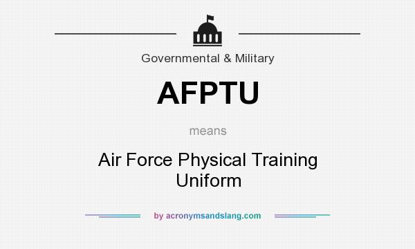 What does AFPTU mean? It stands for Air Force Physical Training Uniform