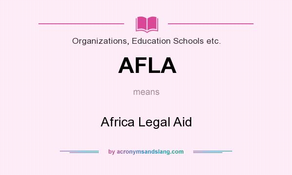 What does AFLA mean? It stands for Africa Legal Aid