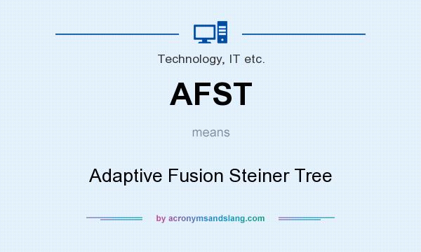 What does AFST mean? It stands for Adaptive Fusion Steiner Tree