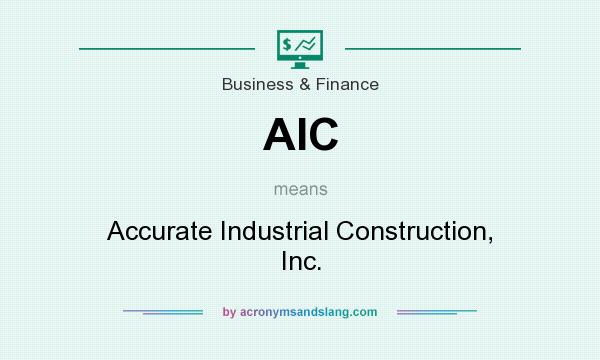 What does AIC mean? It stands for Accurate Industrial Construction, Inc.