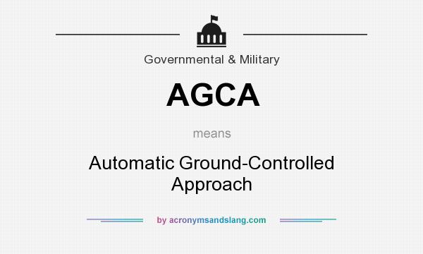 What does AGCA mean? It stands for Automatic Ground-Controlled Approach
