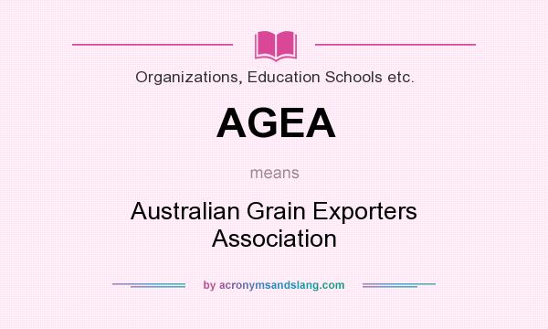 What does AGEA mean? It stands for Australian Grain Exporters Association
