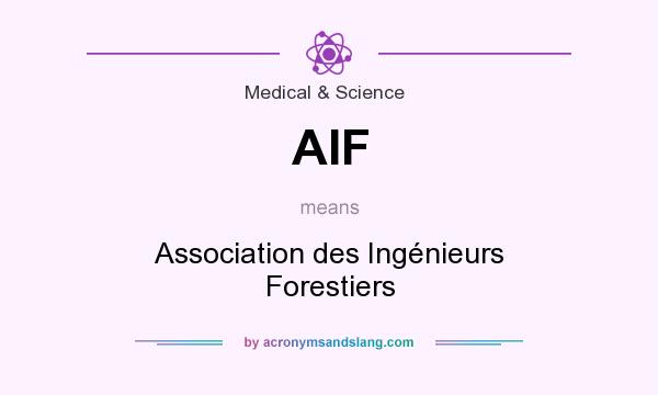 What does AIF mean? It stands for Association des Ingénieurs Forestiers