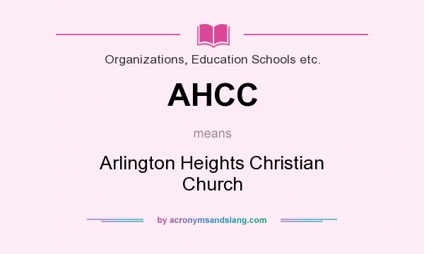 What does AHCC mean? It stands for Arlington Heights Christian Church