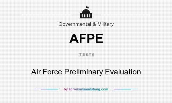 What does AFPE mean? It stands for Air Force Preliminary Evaluation