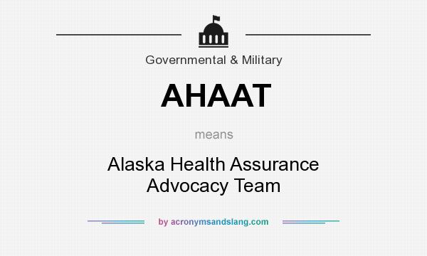 What does AHAAT mean? It stands for Alaska Health Assurance Advocacy Team