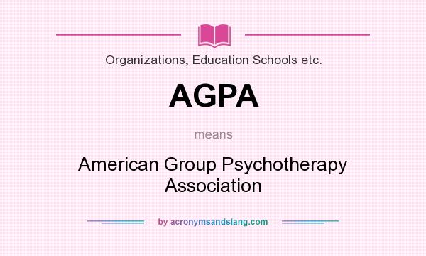 What does AGPA mean? It stands for American Group Psychotherapy Association