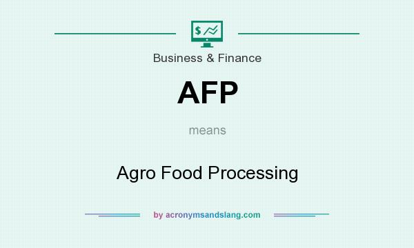 What does AFP mean? It stands for Agro Food Processing