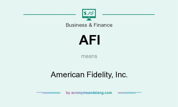 What does AFI mean? It stands for American Fidelity, Inc.