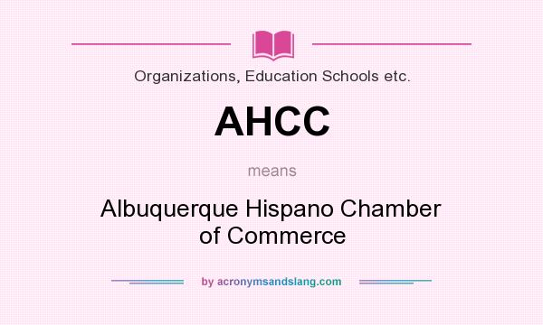 What does AHCC mean? It stands for Albuquerque Hispano Chamber of Commerce