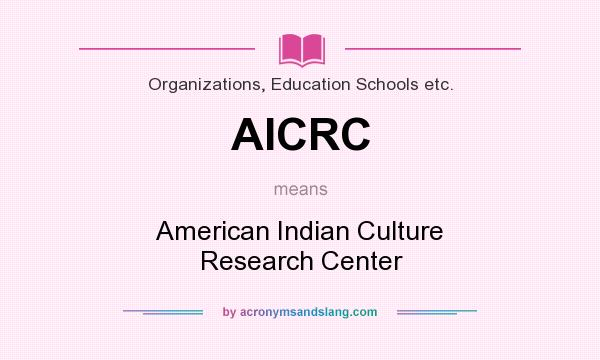 What does AICRC mean? It stands for American Indian Culture Research Center