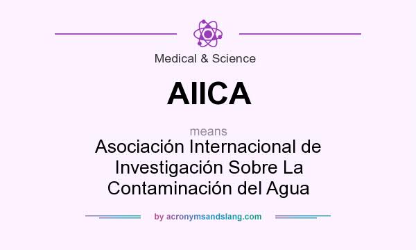 What does AIICA mean? It stands for Asociación Internacional de Investigación Sobre La Contaminación del Agua