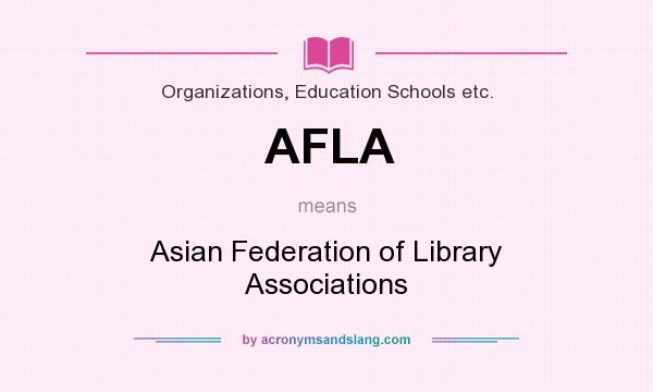 What does AFLA mean? It stands for Asian Federation of Library Associations