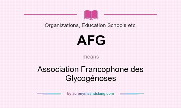 What does AFG mean? It stands for Association Francophone des Glycogénoses