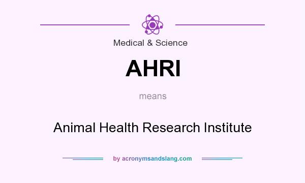 What does AHRI mean? It stands for Animal Health Research Institute