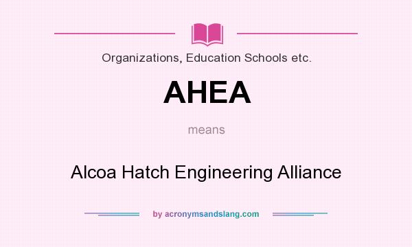 What does AHEA mean? It stands for Alcoa Hatch Engineering Alliance