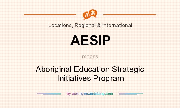 What does AESIP mean? It stands for Aboriginal Education Strategic Initiatives Program