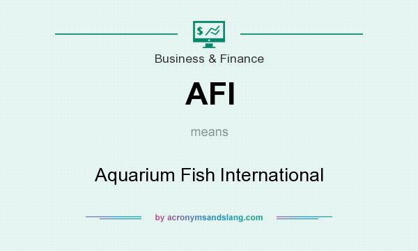 What does AFI mean? It stands for Aquarium Fish International