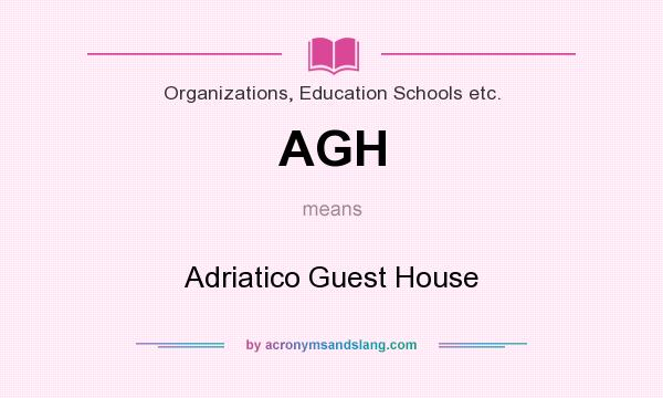What does AGH mean? It stands for Adriatico Guest House