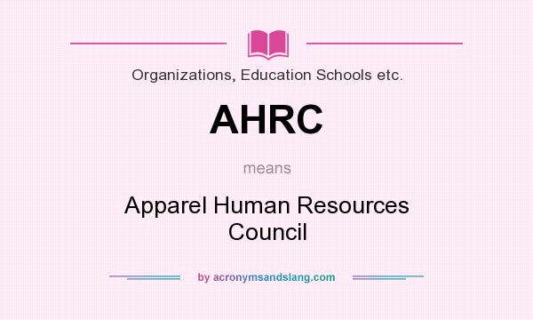 What does AHRC mean? It stands for Apparel Human Resources Council