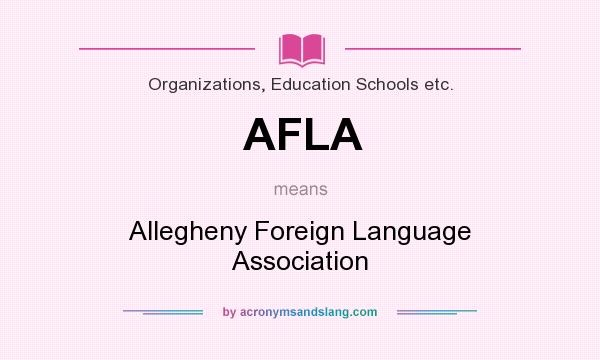 What does AFLA mean? It stands for Allegheny Foreign Language Association