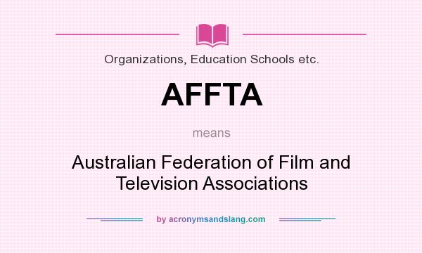 What does AFFTA mean? It stands for Australian Federation of Film and Television Associations
