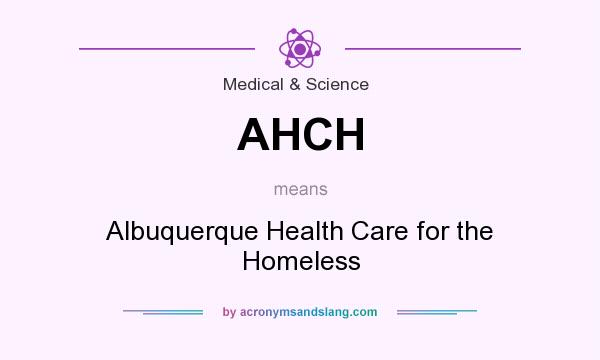 What does AHCH mean? It stands for Albuquerque Health Care for the Homeless