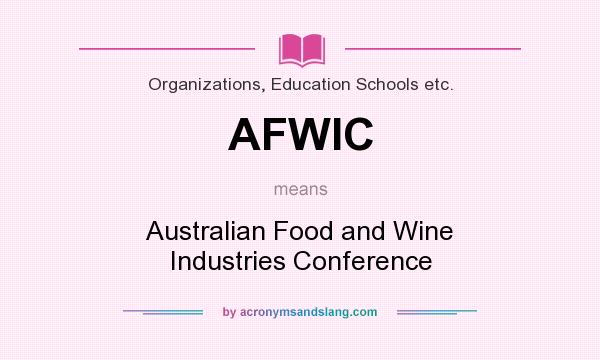 What does AFWIC mean? It stands for Australian Food and Wine Industries Conference