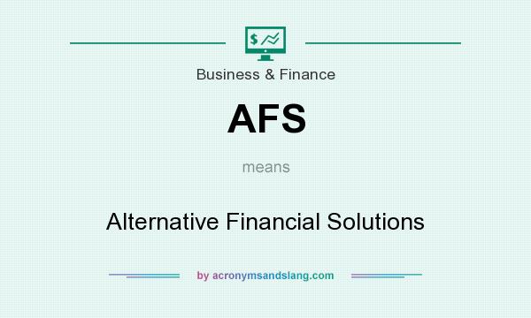 What does AFS mean? It stands for Alternative Financial Solutions