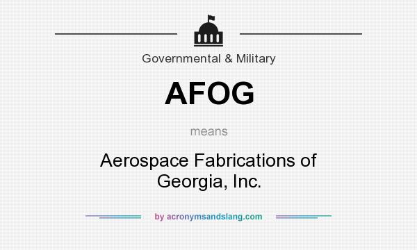 What does AFOG mean? It stands for Aerospace Fabrications of Georgia, Inc.