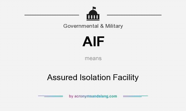 What does AIF mean? It stands for Assured Isolation Facility