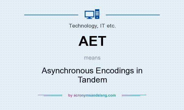 What does AET mean? It stands for Asynchronous Encodings in Tandem