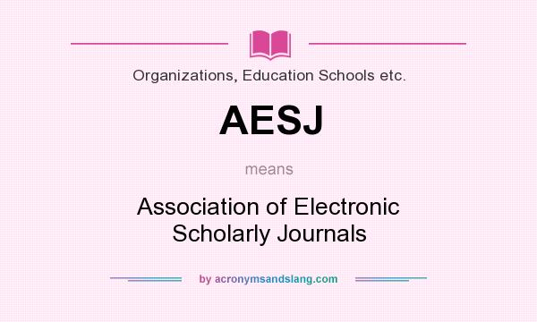 What does AESJ mean? It stands for Association of Electronic Scholarly Journals
