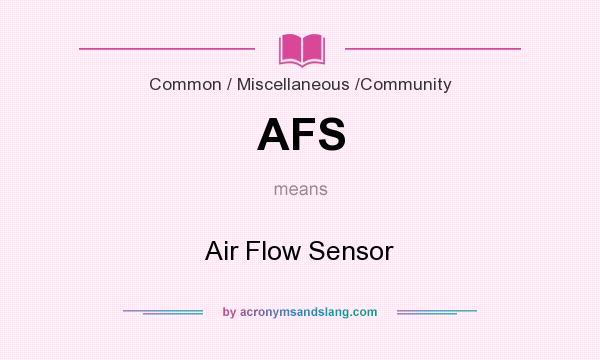 What does AFS mean? It stands for Air Flow Sensor