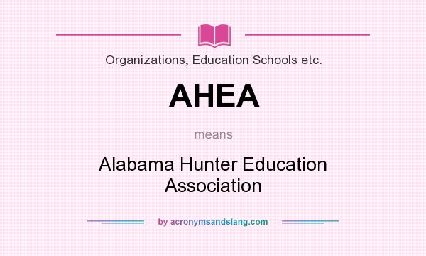 What does AHEA mean? It stands for Alabama Hunter Education Association