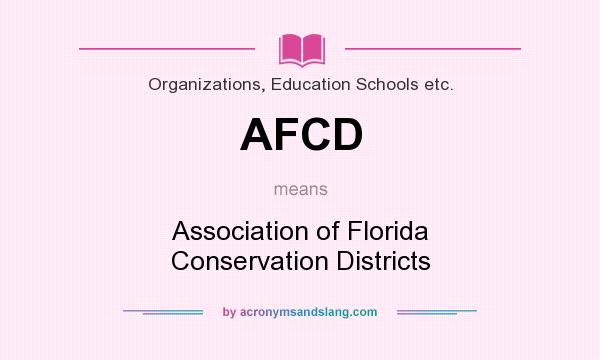 What does AFCD mean? It stands for Association of Florida Conservation Districts