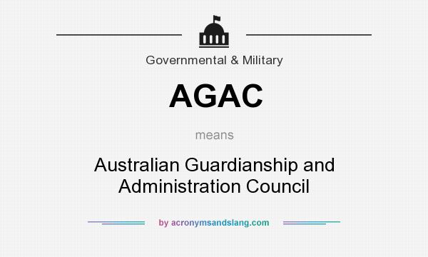 What does AGAC mean? It stands for Australian Guardianship and Administration Council