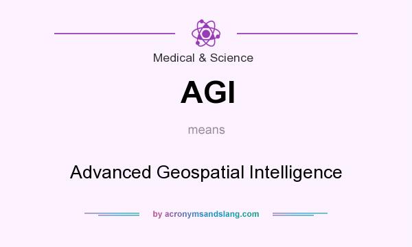 What does AGI mean? It stands for Advanced Geospatial Intelligence