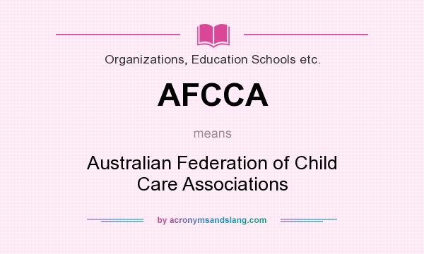 What does AFCCA mean? It stands for Australian Federation of Child Care Associations