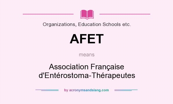 What does AFET mean? It stands for Association Française d`Entérostoma-Thérapeutes