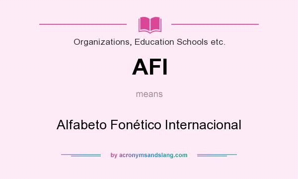 What does AFI mean? It stands for Alfabeto Fonético Internacional
