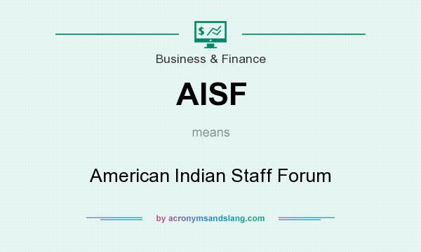 What does AISF mean? It stands for American Indian Staff Forum