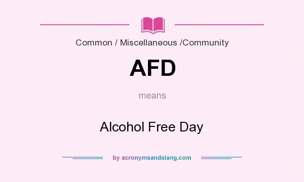 What does AFD mean? It stands for Alcohol Free Day
